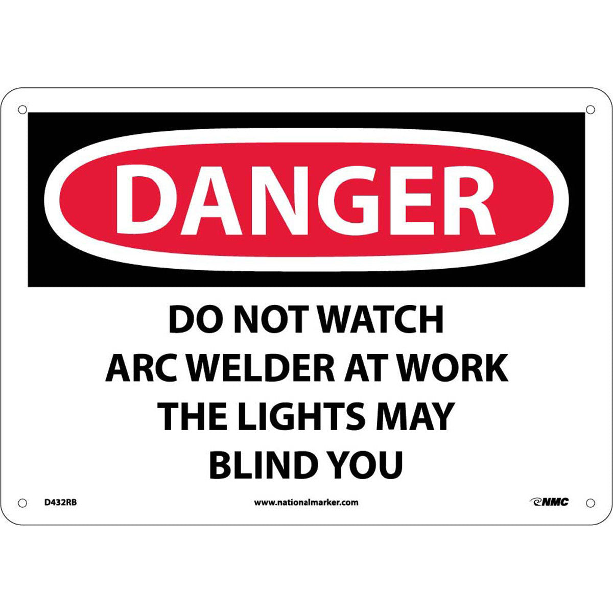 NMC™ 10" X 14" White .05" Plastic Personal Protective Equipment Sign "DANGER DO NOT WATCH ARC WELDER AT WORK THE LIGHTS MAY BLIND YOU"