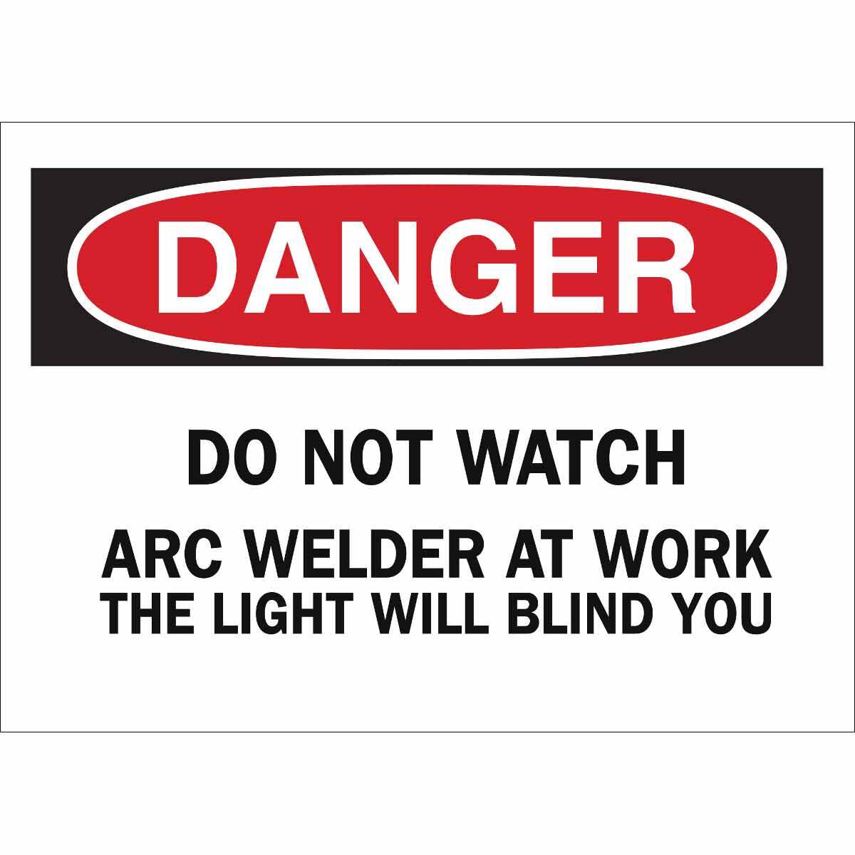 Brady® 10" X 14" X .06" Black, Red And White Rigid Polystyrene Danger Sign "DO NOT WATCH ARC WELDER AT WORK. THE LIGHT WILL BLIND YOU."